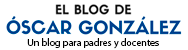 OSCAR GONZÁLEZ, Blog para padres y docentes